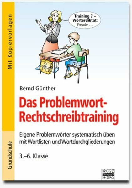 Brigg: Deutsch - Grundschule - Schreiben: Das Problemwort-Rechtschreibtraining: Eigene Problemwörter systematisch üben mit Wortlisten und Wortdurchgliederungen - 3.-6. Klasse