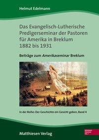 Das Evangelisch-Lutherische Predigerseminar der Pastoren für Amerika in Breklum 1882 bis 1931