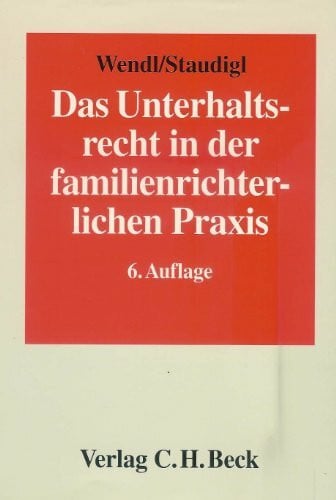 Das Unterhaltsrecht in der familienrichterlichen Praxis: Die neuere Rechtsprechung des Bundesgerichtshofs und die Leitlinien der Oberlandesgerichte ... und zum Verfahren in Unterhaltsprozessen
