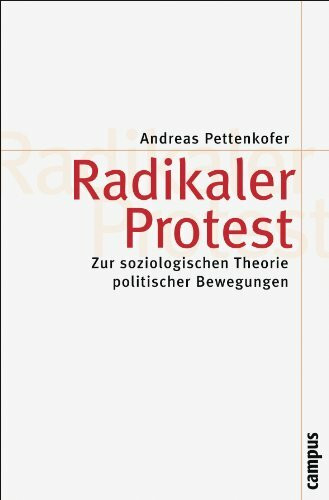 Radikaler Protest: Zur soziologischen Theorie politischer Bewegungen (Theorie und Gesellschaft, 67)