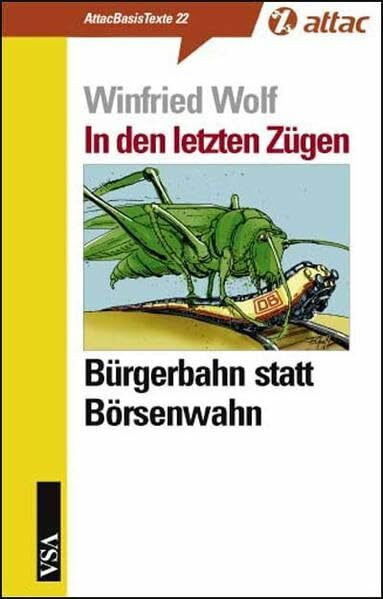 In den letzten Zügen - Bürgerbahn statt Börsenwahn (AttacBasis Texte)