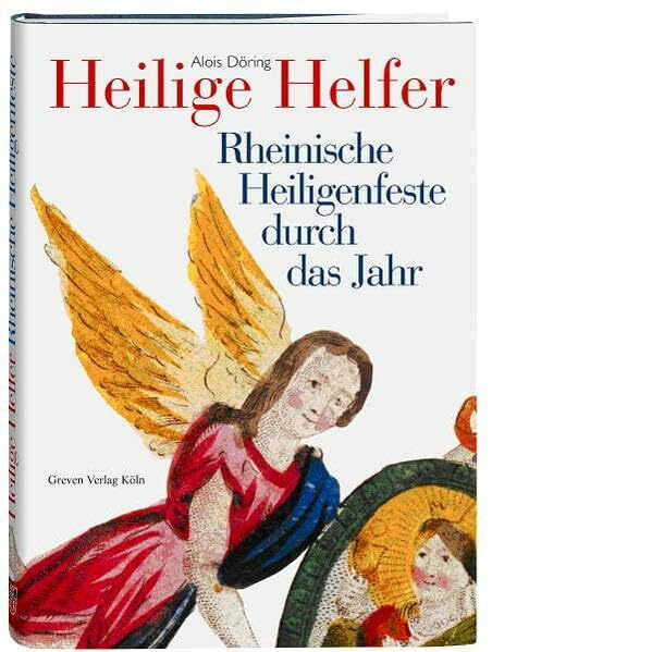 Heilige Helfer. Rheinische Heiligenfeste durch das Jahr