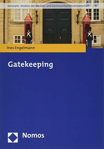 Gatekeeping (Konzepte. Ansätze der Medien- und Kommunikationswissenschaft, Band 16)