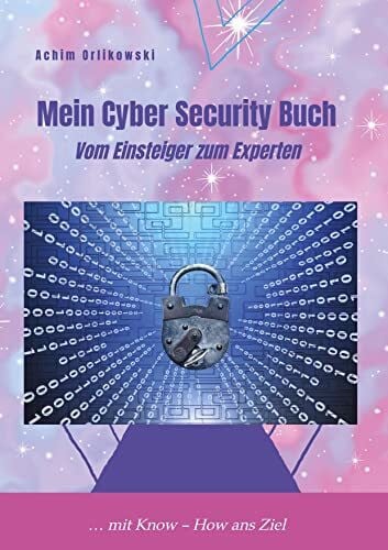 Mein Cyber Security Buch: Vom Einsteiger zum Experten