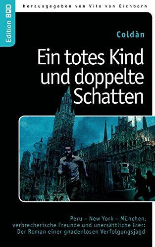 Ein totes Kind und doppelte Schatten: Peru - New York - München, verbrecherische Freunde und unersättliche Gier: Der Roman einer gnadenlosen Verfolgungsjagd (Edition BoD)