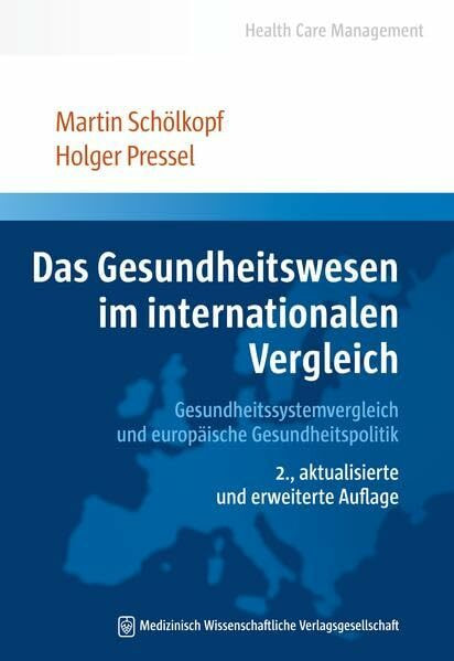 Das Gesundheitswesen im internationalen Vergleich: Gesundheitssystemvergleich und europäische Gesundheitspolitik (Health Care Management)