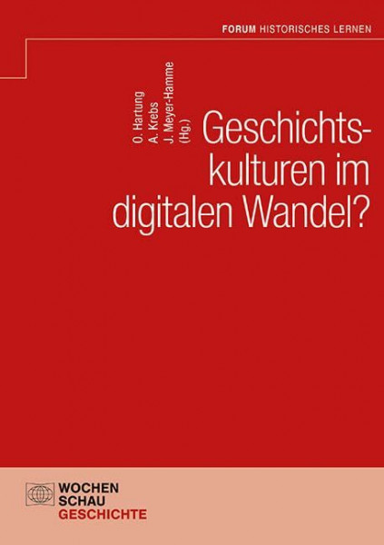 Geschichtskulturen im digitalen Wandel? (Forum Historisches Lernen)