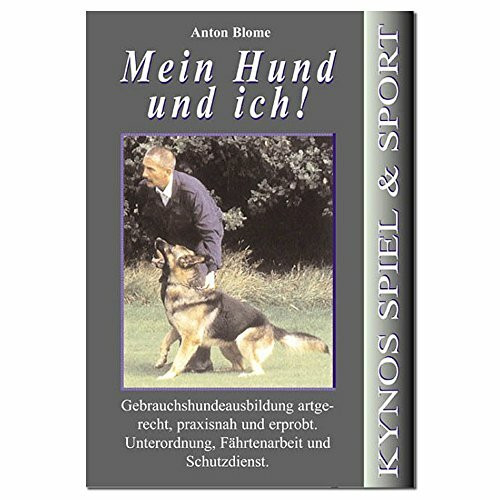 Mein Hund und ich: Gebrauchshundeausbildung - Unterordnung, Fährtenarbeit und Schutzdienst