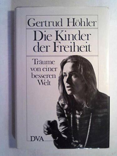 Die Kinder der Freiheit.Träume von einer besseren Welt