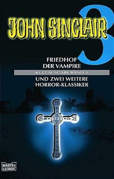 Band 3 - Friedhof der Vampire/Die Töchter der Hölle/Das Rätsel der gläsernen Särge (John Sinclair. Bastei Lübbe Taschenbücher)