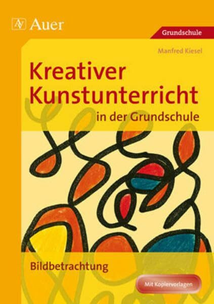 Kreativer Kunstunterricht in der Grundschule: Bildbetrachtung (1. bis 4. Klasse) (Kreativer Kunstunterricht Grundschule)