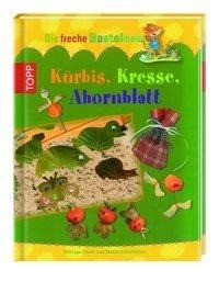 Die freche Bastelmaus: Kürbis, Kresse, Ahornblatt