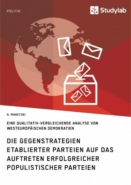 Die Gegenstrategien etablierter Parteien auf das Auftreten erfolgreicher populistischer Parteien: Eine qualitativ-vergleichende Analyse von westeuropäischen Demokratien