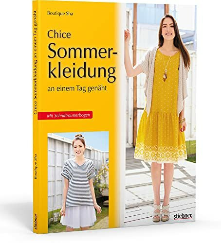 Chice Sommerkleidung an einem Tag genäht. Einfache Schnittmuster für Kleider, Tops, Röcke und Hosen. Nähen mit Jersey und Webware für Näh-Anfänger und Fortgeschrittene. Mit Schnittmusterbogen.