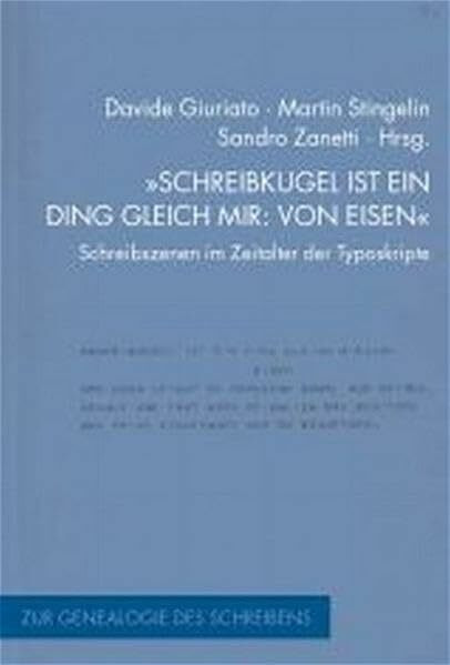 Schreibkugel ist ein Ding gleich mir: von Eisen: Schreibszenen im Zeitalter der Typoskripte. Zur Genealogie des Schreibens