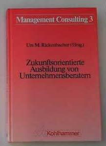Zukunftsorientierte Ausbildung von Unternehmensberatern (Management Consulting)