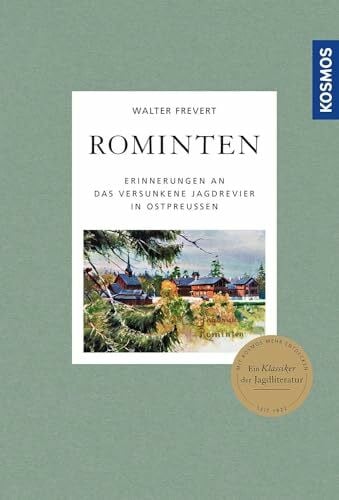 Rominten: Erinnerungen an das versunkene Jagdrevier in Ostpreussen - ein Klassiker der Jagdliteratur