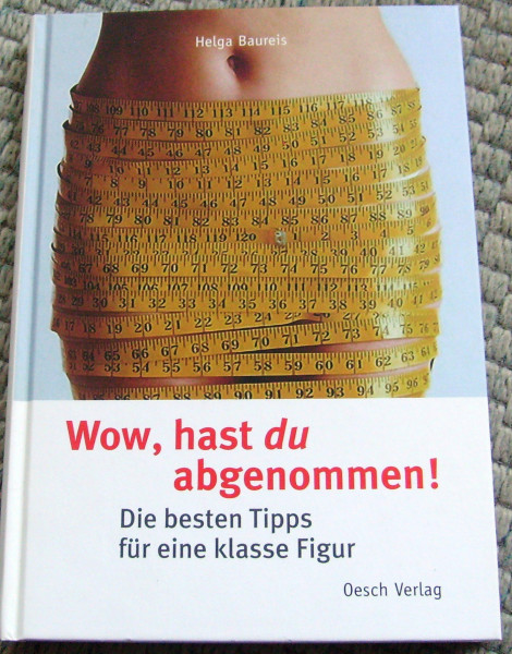 Wow, hast du abgenommen!: Die besten Tipps für eine klasse Figur (Gesundheit)