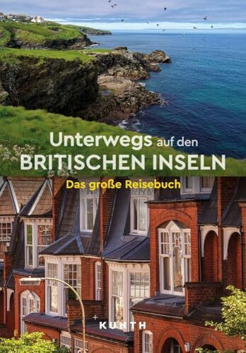 KUNTH Unterwegs auf den Britischen Inseln: Das große Reisebuch