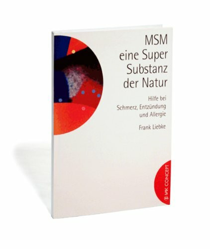MSM - ein Super-Substanz der Natur: Hilfe bei Schmerz, Entzündung und Allergie