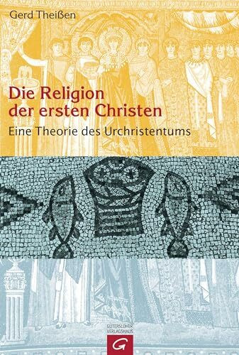 Die Religion der ersten Christen: Eine Theorie des Urchristentums