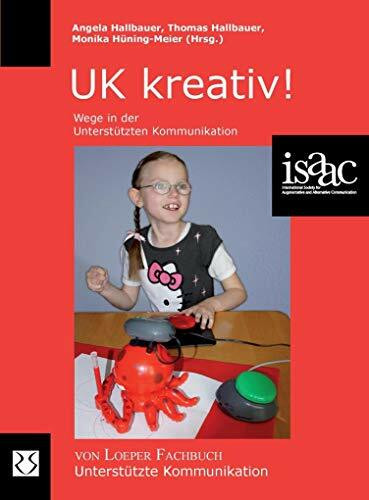 UK kreativ!: Wege in der Unterstützten Kommunikation