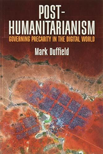 Post-Humanitarianism: Governing Precarity in the Digital World