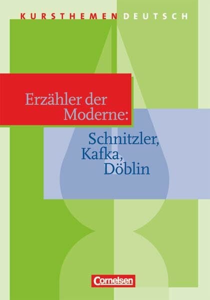 Kursthemen Deutsch: Erzähler der Moderne: Schnitzler, Kafka, Döblin - Schülerbuch