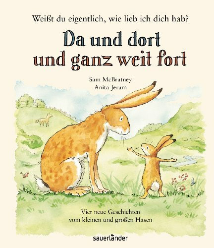 Weißt du eigentlich, wie lieb ich Dich hab? Da und dort und ganz weit fort (Weißt du eigentlich, wie lieb ich Dich hab? bei Sauerländer)