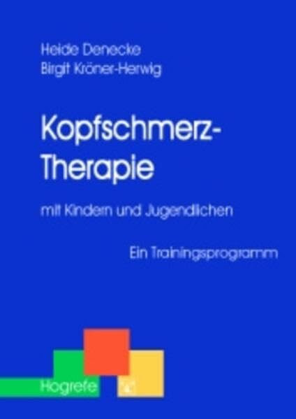 Kopfschmerz-Therapie mit Kindern und Jugendlichen: Ein Trainingsprogramm (Therapeutische Praxis)