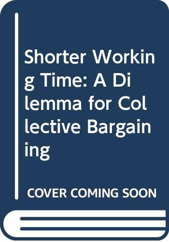 Shorter Working Time: A Dilemma for Collective Bargaining