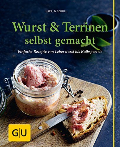 Wurst & Terrinen selbst gemacht: Einfache Rezepte von Leberwurst bis Kalbspastete (GU einfach clever selbst gemacht)