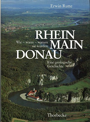 Rhein, Main, Donau. Wie - wann - warum sie wurden