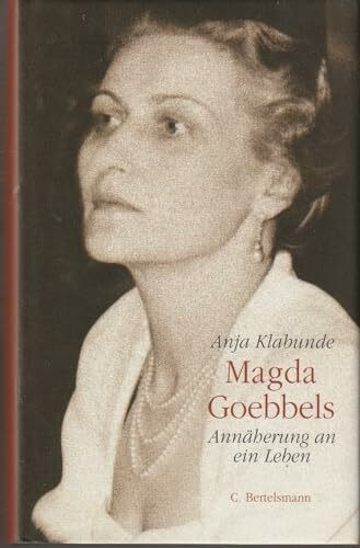 Magda Goebbels: Annäherung an ein Leben