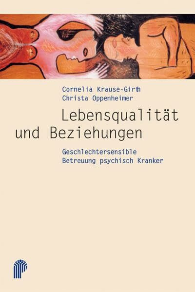 Lebensqualität und Beziehungen verbessern: Geschlechtersensible Betreuung psychisch Kranker (Fachwissen)