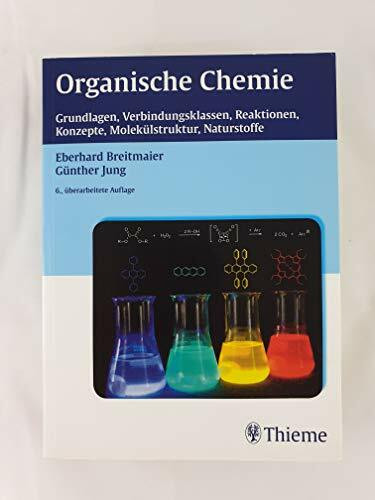 Organische Chemie: Grundlagen, Verbindungsklassen, Reaktionen, Konzepte, Molekülstruktur, Naturstoffe: Grundlagen, Stoffklassen, Reaktionen, Konzepte, Molekülstruktur