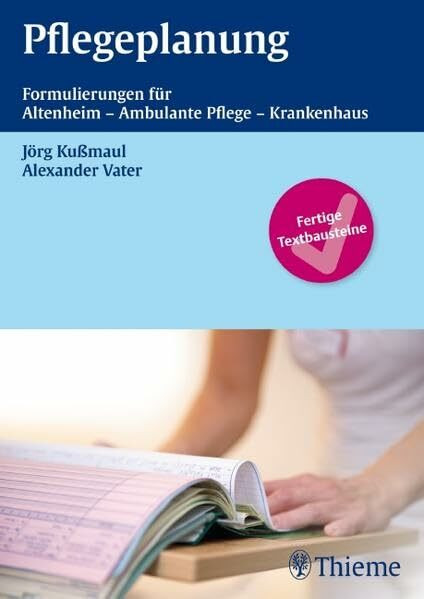 Pflegeplanung: Formulierungen für Altenheim - Ambulaten Pflege - Krankenhaus