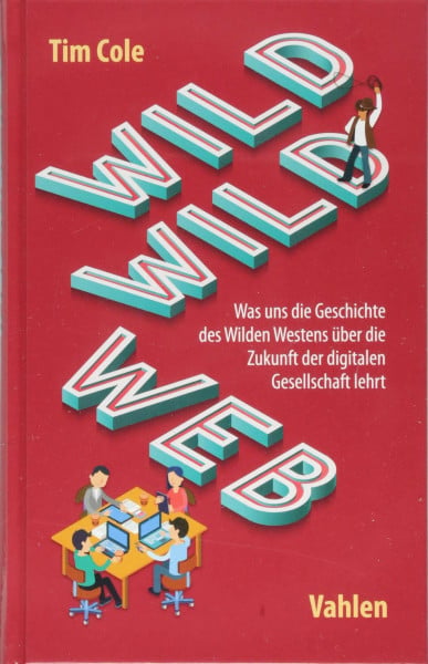 Wild Wild Web: Was uns die Geschichte des Wilden Westens über die Zukunft der digitalen Gesellschaft lehrt