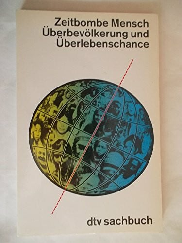 Zeitbombe Mensch: Überbevölkerung und Überlebenschance (dtv Sachbuch)