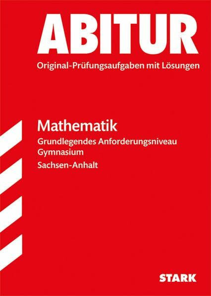 STARK Abiturprüfung Sachsen-Anhalt - Mathematik GA: Original-Prüfungsaufgaben mit Lösungen 2007-2013 (STARK-Verlag - Abitur-Prüfungen)