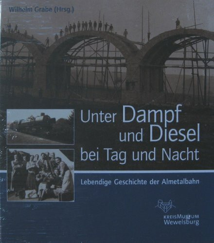 Unter Dampf und Diesel bei Tag und Nacht - Lebendige Geschichte der Almetalbahn
