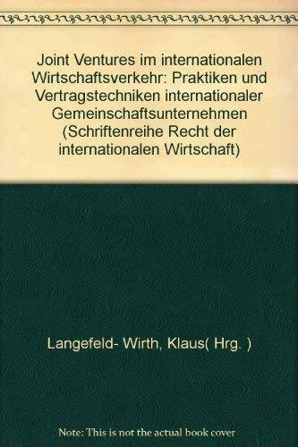 Joint Ventures im internationalen Wirtschaftsverkehr: Praktiken und Vertragstechniken internationaler Gemeinschaftsunternehmen