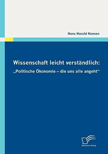 Wissenschaft leicht verständlich: 'Politische Ökonomie - die uns alle angeht'