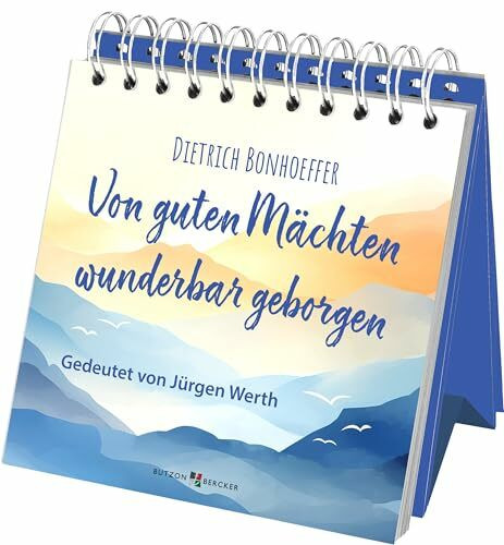 Von guten Mächten wunderbar geborgen: Gedeutet von Jürgen Werth. Wie Dietrich Bonhoeffers Gedicht seit über 80 Jahren Hoffnung und Zuversicht spendet: Der kraftvolle Motivationstext aus heutiger Sicht