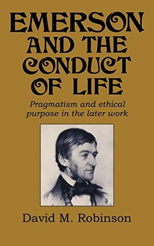 Emerson and the Conduct of Life: Pragmatism and Ethical Purpose in the Later Work (Cambridge Studies in American Literature & Culture)