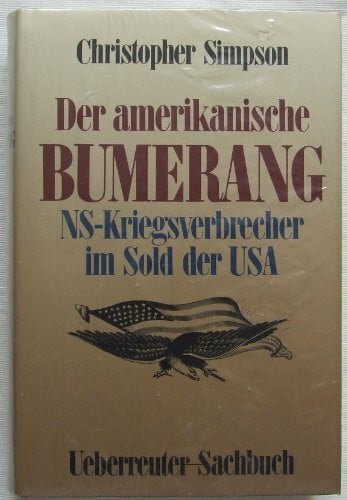 Der amerikanische Bumerang: NS-Kriegsverbrecher im Sold der USA