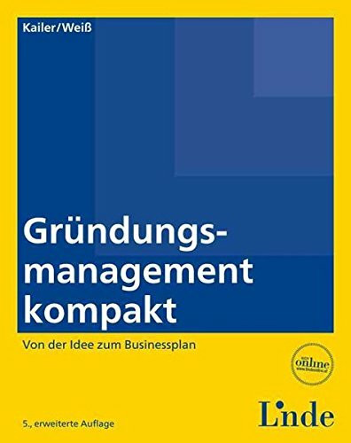 Gründungsmanagement kompakt: Von der Idee zum Businessplan (Linde Lehrbuch)