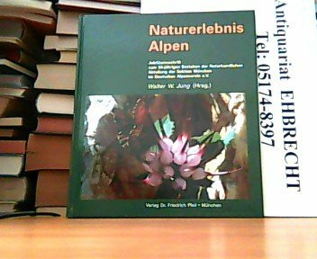 Naturerlebnis Alpen: Jubiläumsschrift zum 50-jährigen Bestehen der Naturkundlichen Abteilung der Sektion München im Deutschen Alpenverein e.V.
