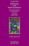 Selbstwert und Kommunikation. Familientherapie für Berater und zur Selbsthilfe Selbstwert und Kommunikation. Familientherapie für Berater und zur Selbsthilfe