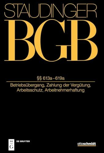 §§ 613a-619a: (Betriebsübergang, Zahlung der Vergütung, Arbeitsschutz, Arbeitnehmerhaftung) (J. von Staudingers Kommentar zum Bürgerlichen Gesetzbuch mit Einführungsgesetz und Nebengesetzen)